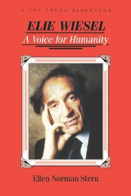 Elie Wiesel: A Voice for Humanity by Stern, Ellen Norman
