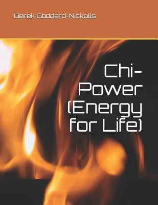 Chi-Power (Energy for Life) by Goddard-Nickolls Phd, Derek