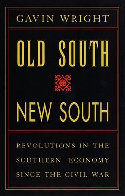 Old South, New South: Revolutions in the Southern Economy Since the Civil War by Wright, Gavin