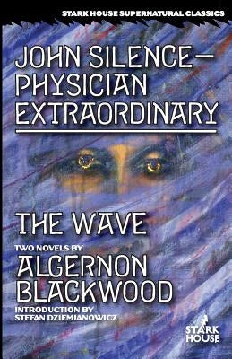 John Silence-Physician Extraordinary / The Wave by Blackwood, Algernon
