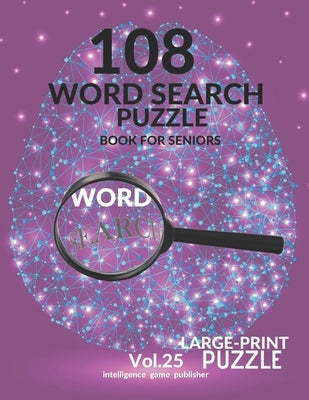 108 Word Search Puzzle Book For Seniors Vol.25: 108 Large-Print Puzzles Exercise and Challenge Your Brain, Brain Games for Adults & Seniors by Publisher, Intelligence Game