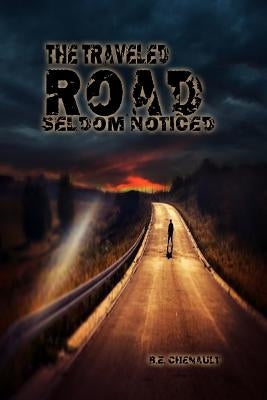 The Traveled Road Seldom Noticed by Chenault, B. E.