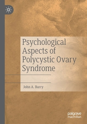 Psychological Aspects of Polycystic Ovary Syndrome by Barry, John A.