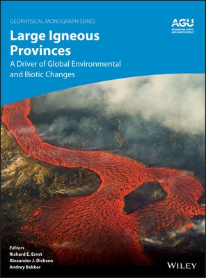 Large Igneous Provinces: A Driver of Global Environmental and Biotic Changes by Ernst, Richard E.