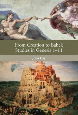 From Creation to Babel: Studies in Genesis 1-11 by Day, John