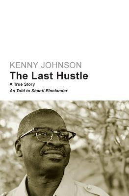 The Last Hustle: A True Story by Einolander, Shanti