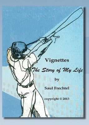 Vignettes: The Story of My Life by Frechtel, Saul S.