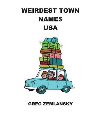Weirdest Town Names USA by Zemlansky, Greg