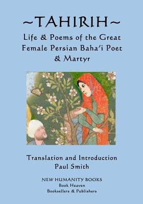 Tahirih: Life & Poems of the Great Female Persian Baha?i Poet & Martyr by Smith, Paul