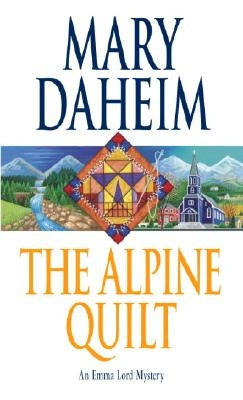 The Alpine Quilt: An Emma Lord Mystery by Daheim, Mary