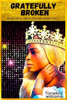 Gratefully Broken by Williams, Tonekia