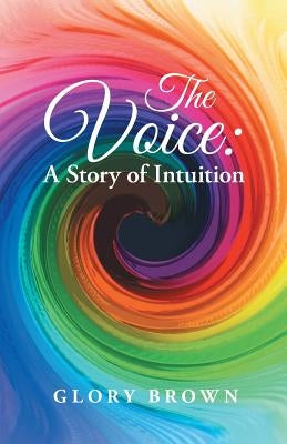 The Voice: A Story of Intuition by Brown, Glory
