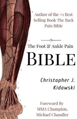 The Foot & Ankle Pain Bible: A Self-Care Guide to Eliminating the Source of Your Foot Pain by Brown, Greg