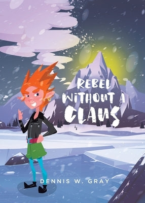 Rebel Without a Claus by Gray, Dennis W.