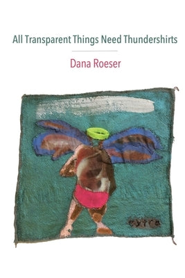 All Transparent Things Need Thundershirts by Roeser, Dana