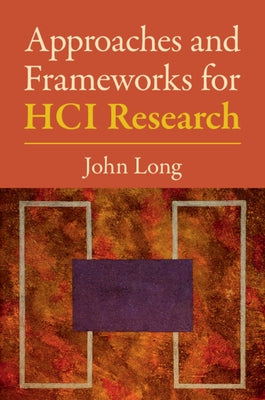 Approaches and Frameworks for Hci Research by Long, John