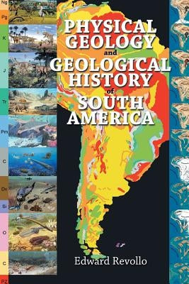 Physical Geology and Geological History of South America by Revollo, Edward
