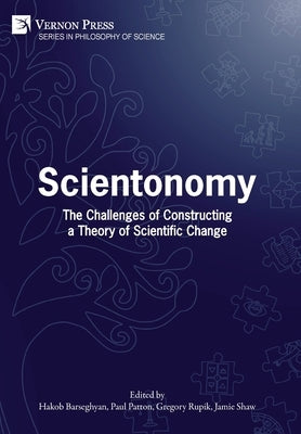 Scientonomy: The Challenges of Constructing a Theory of Scientific Change by Barseghyan, Hakob