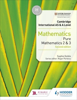 Cambridge International as & a Level Mathematics Pure Mathematics 2 and 3 Second Edition by Goldie, Sophie