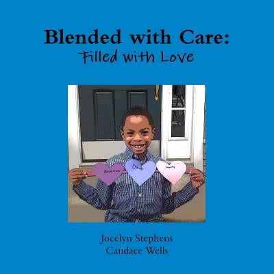 Blended with Care: Filled with Love by Stephens, Jocelyn