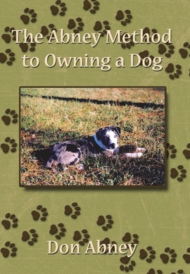 The Abney Method to Owning a Dog by Abney, Don