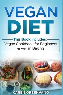 Vegan Diet: Vegan Cookbook for Beginners And Vegan Baking by Greenvang, Karen