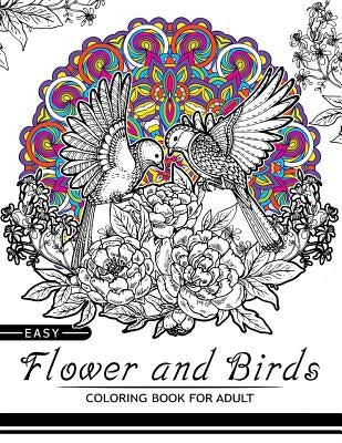 Easy Flower and Birds Coloring Book for Adult: Wonderful Floral, Bird and Mandala Kaleidoscope for all ages by Birds Coloring Book