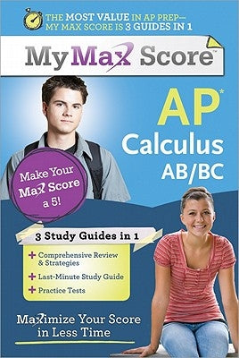 My Max Score AP Calculus Ab/BC: Maximize Your Score in Less Time by Wheater, Carolyn