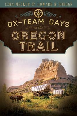 Ox-Team Days on the Oregon Trail by Meeker, Ezra