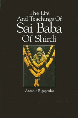 The Life and Teachings of Sai Baba of Shirdi by Rigopoulos, Antonio