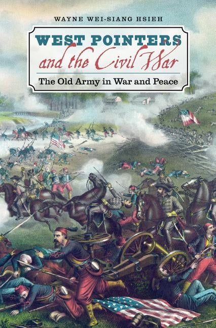West Pointers and the Civil War: The Old Army in War and Peace by Hsieh, Wayne Wei-Siang