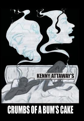 Crumbs of a Bum's Cake by Attaway, Kenny