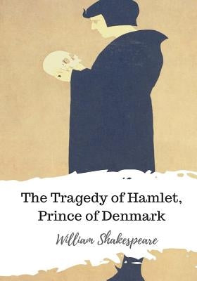 The Tragedy of Hamlet, Prince of Denmark by Shakespeare, William