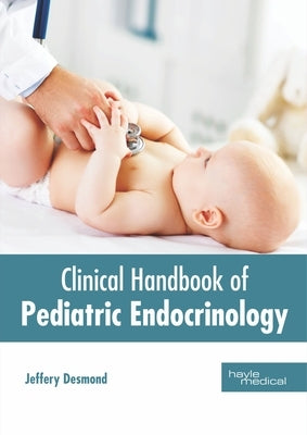 Clinical Handbook of Pediatric Endocrinology by Desmond, Jeffery