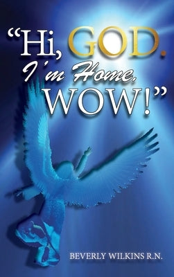 Hi, God. I'm Home. Wow! by Wilkins, Beverly