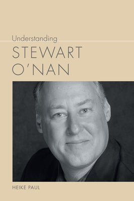 Understanding Stewart O'Nan by Paul, Heike
