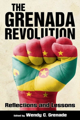 The Grenada Revolution: Reflections and Lessons by Grenade, Wendy C.