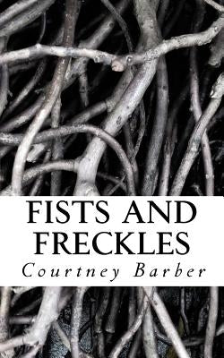 Fists and Freckles by Barber, Courtney