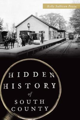Hidden History of South County by Pezza, Kelly Sullivan