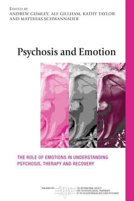 Psychosis and Emotion: The Role of Emotions in Understanding Psychosis, Therapy and Recovery by Gumley, Andrew I.