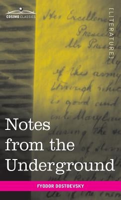 Notes from the Underground by Dostoevsky, Fyodor Mikhailovich