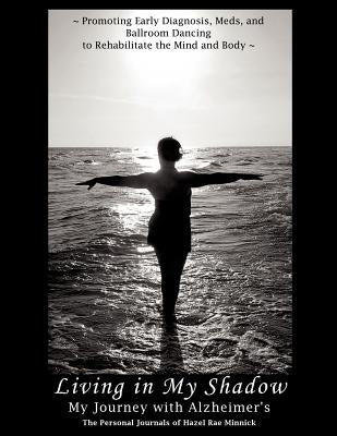 Living in My Shadow, My Journey with Alzheimer's by Minnick, Hazel Rae