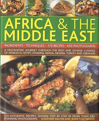 The Complete Illustrated Food and Cooking of Africa & the Middle East: Ingredients, Techniques by Bacon, Josephine