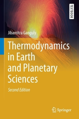 Thermodynamics in Earth and Planetary Sciences by Ganguly, Jibamitra