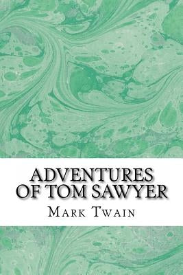 Adventures of Tom Sawyer: (Mark Twain Classics Collection) by Twain, Mark