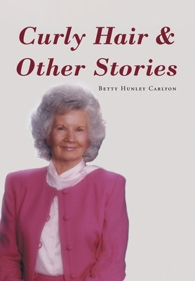 Curly Hair and Other Stories by Carlyon, Betty Hunley
