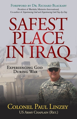 Safest Place in Iraq: Experiencing God During War by Linzey, Colonel Paul
