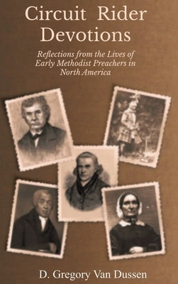 Circuit Rider Devotions: Reflections from the Lives of Early Methodist Preachers in North America by Van Dussen, D. Gregory