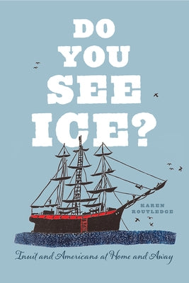 Do You See Ice?: Inuit and Americans at Home and Away by Routledge, Karen