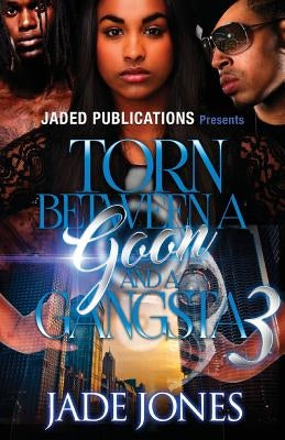 Torn Between a Goon and a Gangsta 3 by Jones, Jade